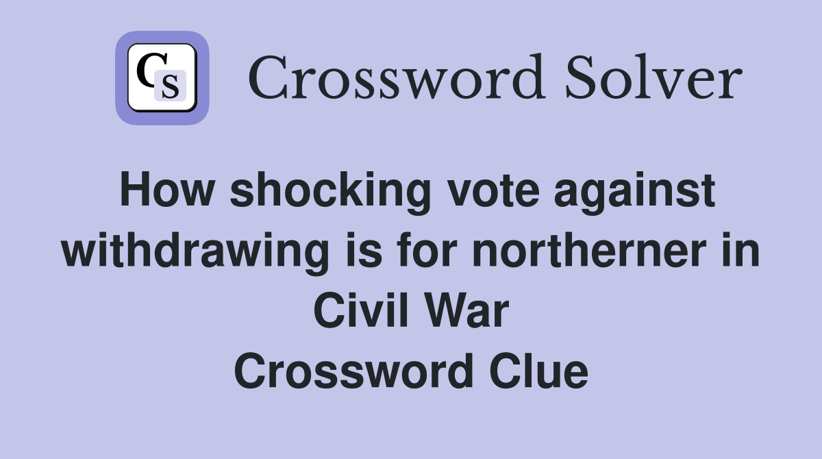 How shocking vote against withdrawing is for northerner in Civil War